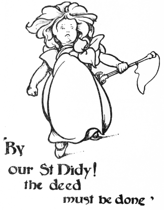 Image unavailable: ‘By
our St Didy!
the deed
must be done’